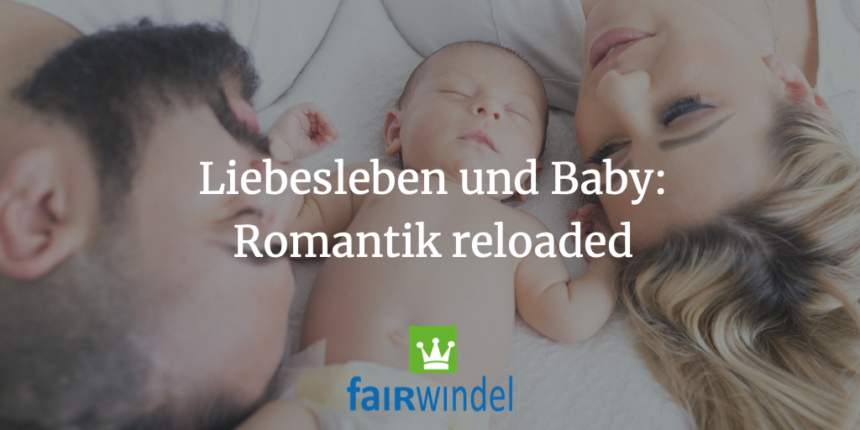 Liebesleben und Baby: Romantik reloaded